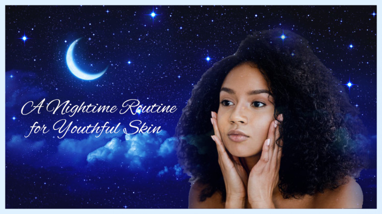 A Night time Skin Care Routine For Youthful Skin