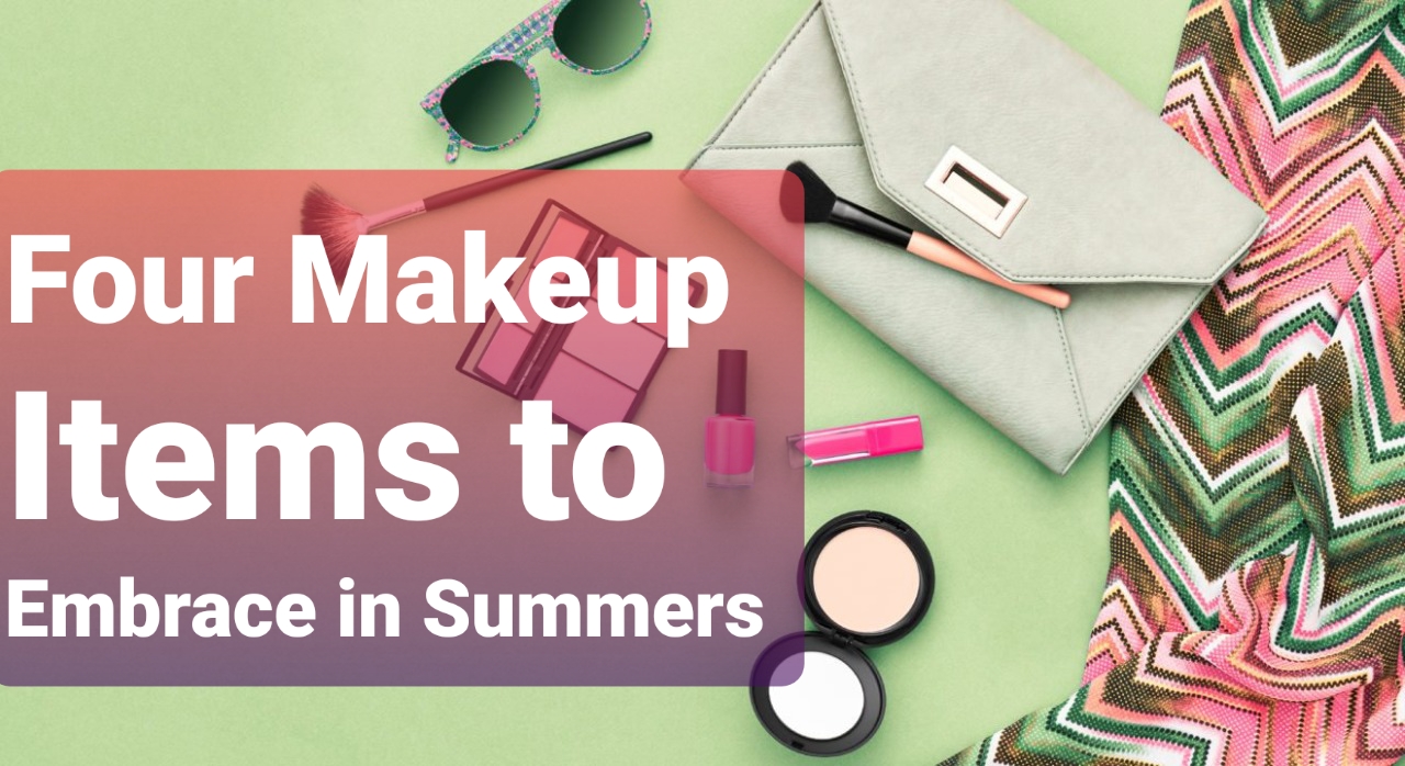 The Four Makeup Items to Embrace in Summers